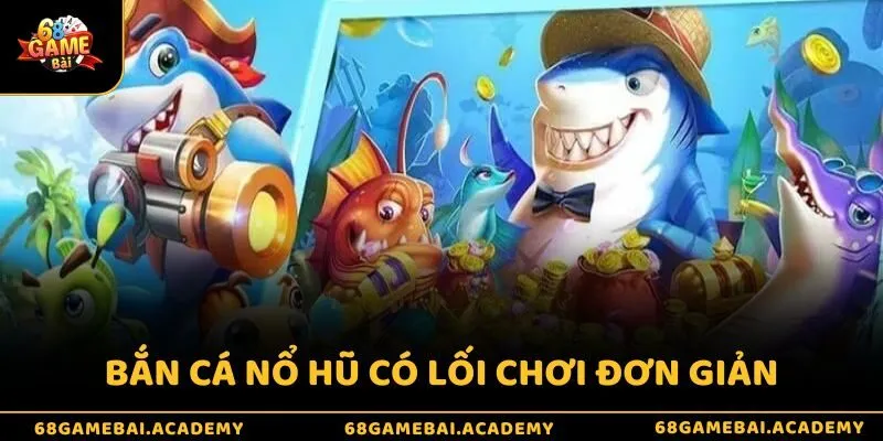 Nổ hũ bắn cá kiếm xu cực dễ