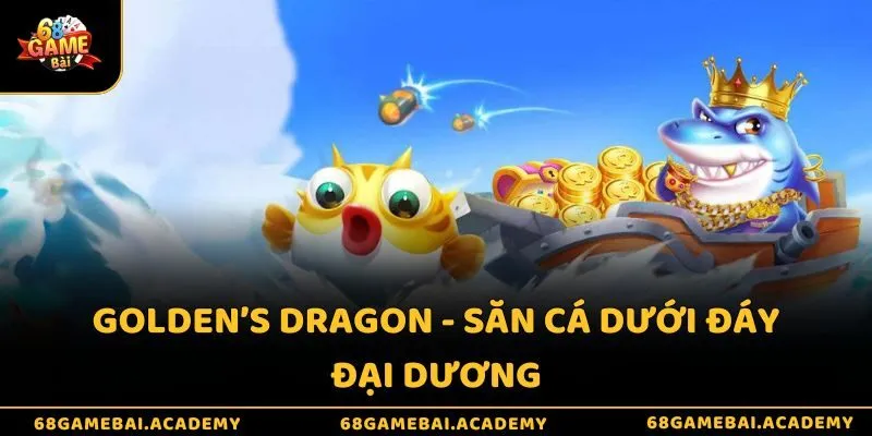 Golden’s Dragon - Săn cá dưới đáy đại dương