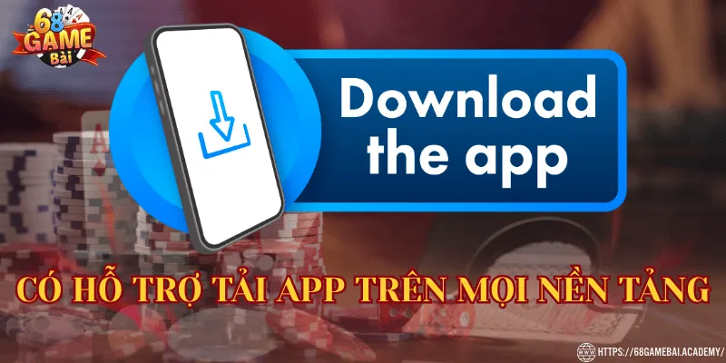 Có hỗ trợ tải app trên mọi nền tảng