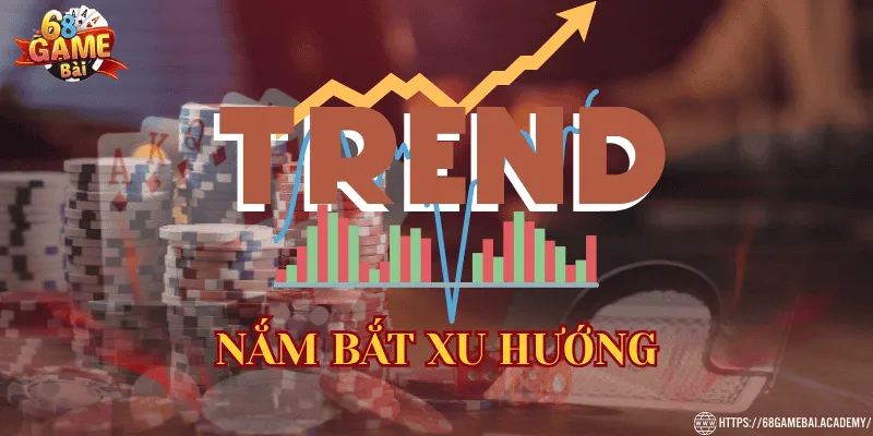 Nắm bắt xu hướng