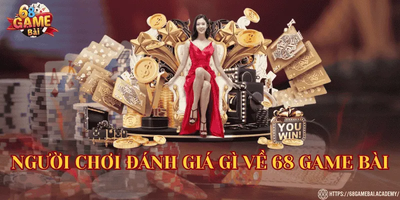 Nguowfii chơi đánh giá gì về 68 Game Bài