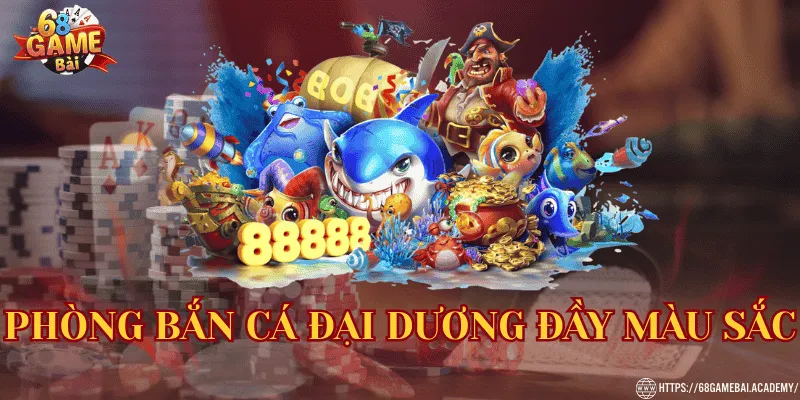 Phòng bắn cá đầy màu sắc